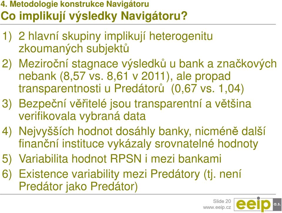 8,61 v 2011), ale propad transparentnosti u Predátorů (0,67 vs.