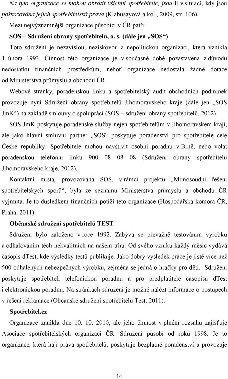 února 1993. Činnost této organizace je v současné době pozastavena z důvodu nedostatku finančních prostředkům, neboť organizace nedostala žádné dotace od Ministerstva průmyslu a obchodu ČR.