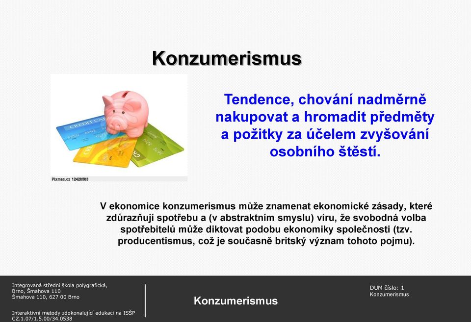 V ekonomice konzumerismus může znamenat ekonomické zásady, které zdůrazňují spotřebu a (v