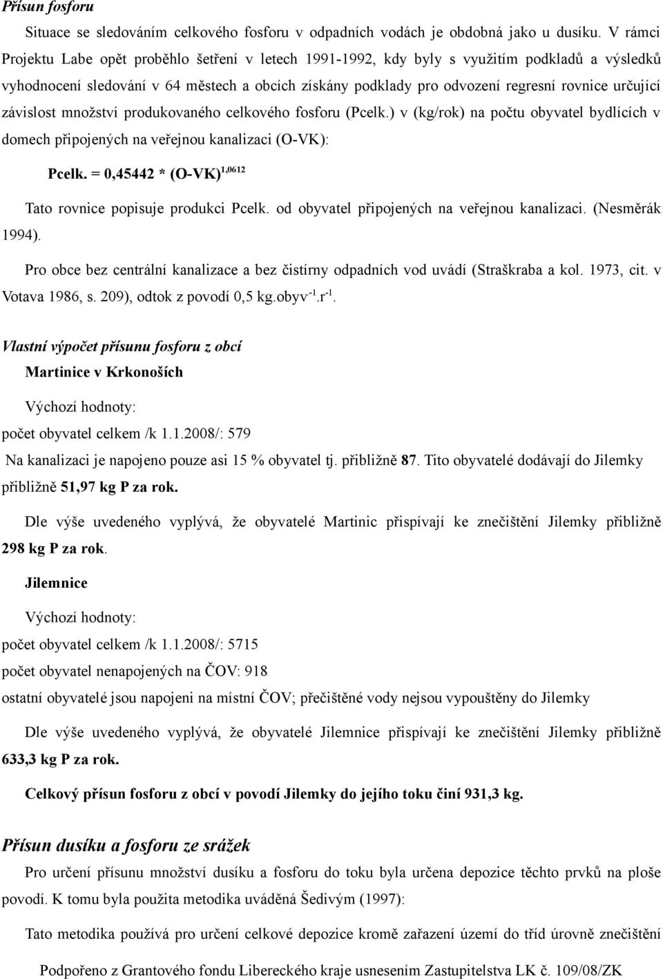 určující závislost množství produkovaného celkového fosforu (Pcelk.) v (kg/rok) na počtu obyvatel bydlících v domech připojených na veřejnou kanalizaci (O-VK): Pcelk.