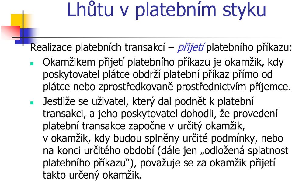 Jestliže se uživatel, který dal podnět k platební transakci, a jeho poskytovatel dohodli, že provedení platební transakce započne v