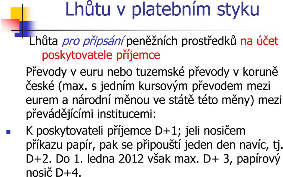 s jedním kursovým převodem mezi eurem a národní měnou ve státě této měny) mezi převádějícími