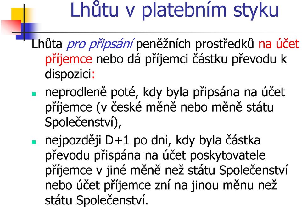 Společenství), nejpozději D+1 po dni, kdy byla částka převodu přispána na účet poskytovatele