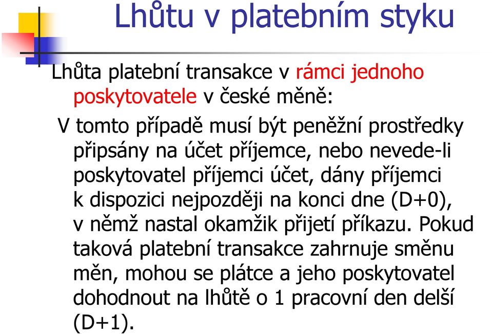 dispozici nejpozději na konci dne (D+0), v němž nastal okamžik přijetí příkazu.