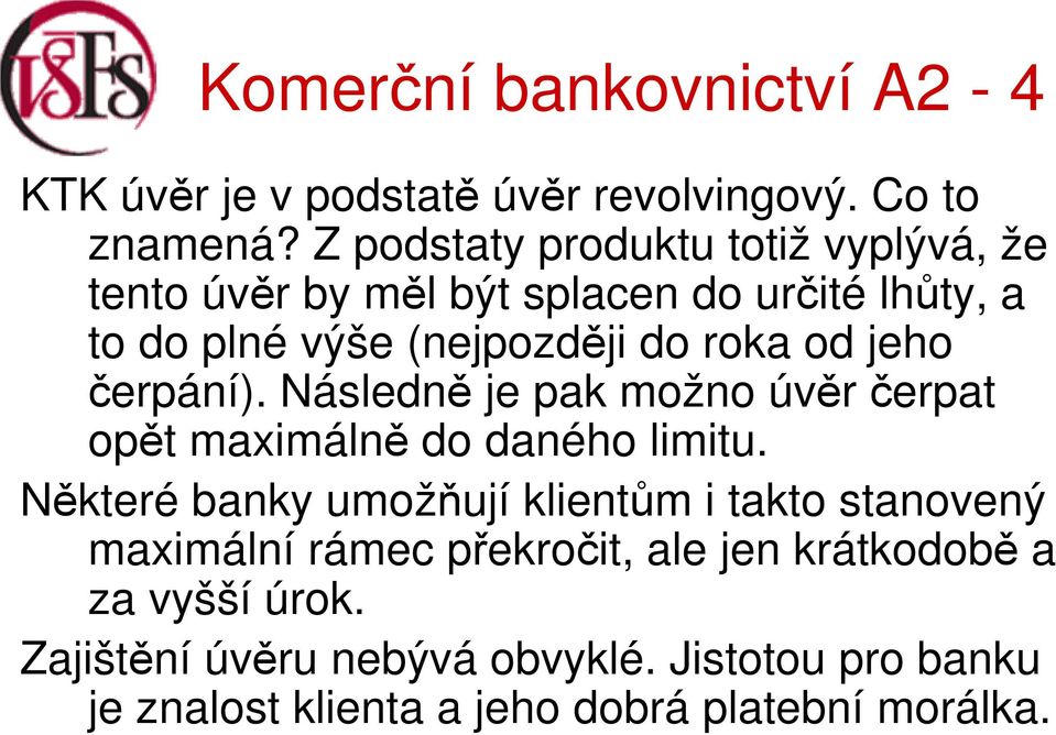 roka od jeho čerpání). Následně je pak možno úvěr čerpat opět maximálně do daného limitu.