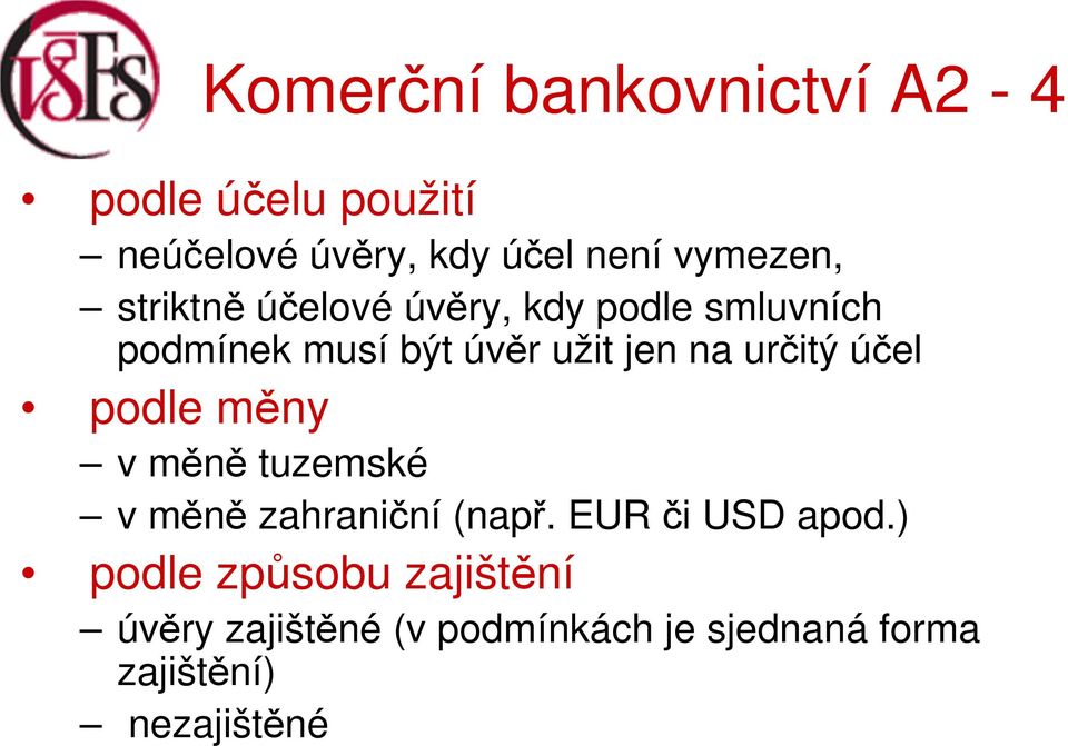 podle měny v měně tuzemské v měně zahraniční (např. EUR či USD apod.