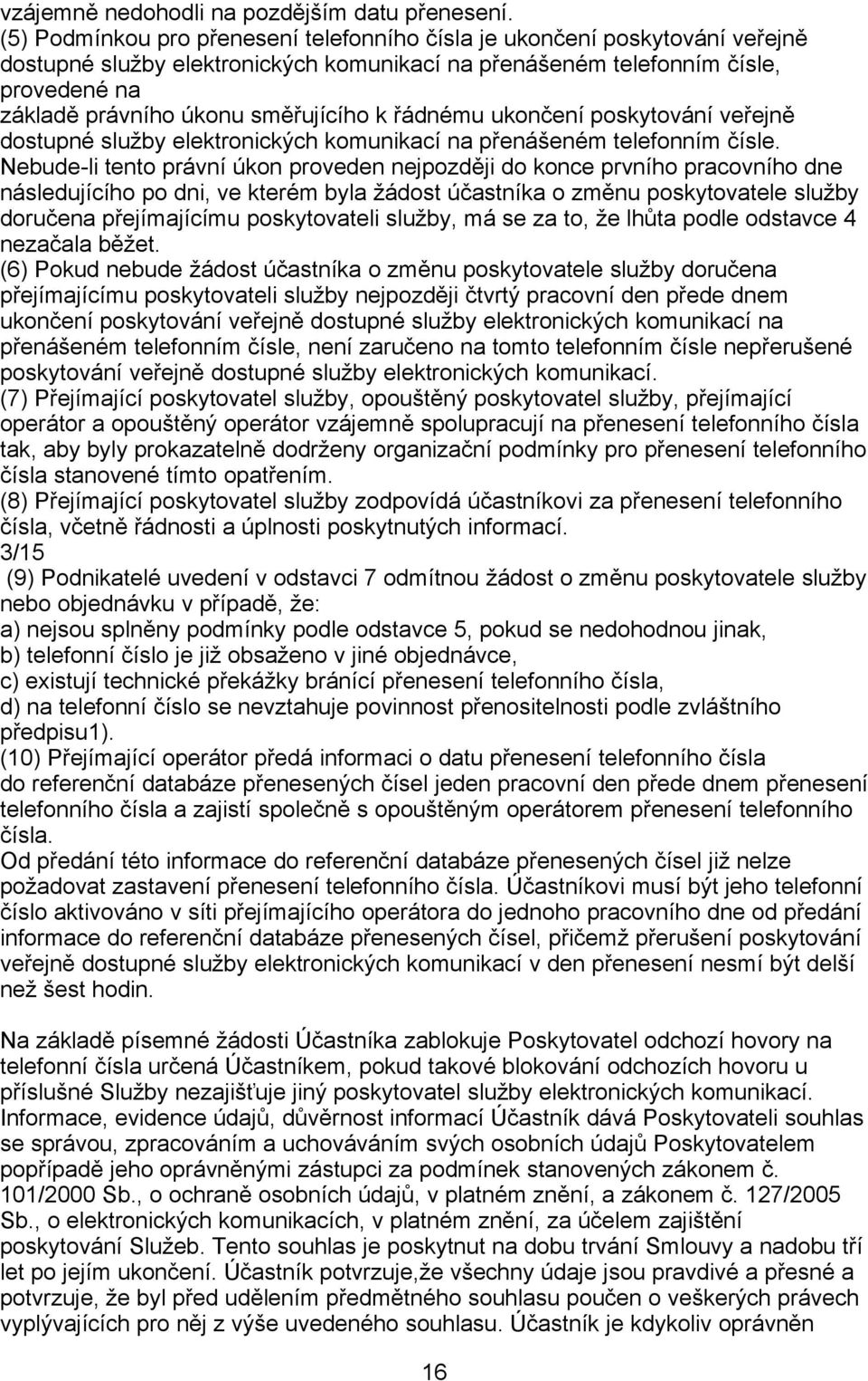 k řádnému ukončení poskytování veřejně dostupné služby elektronických komunikací na přenášeném telefonním čísle.