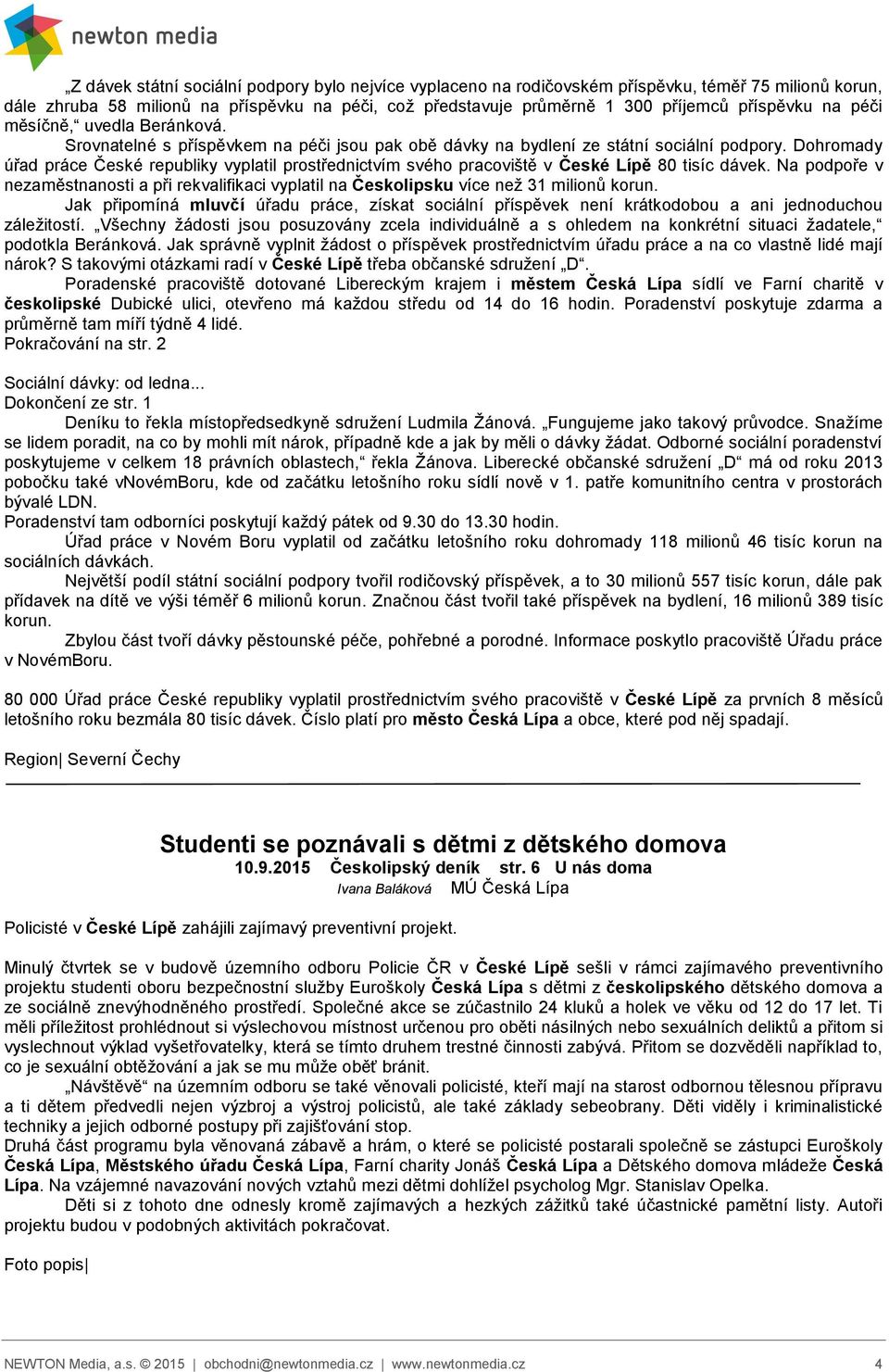 Dohromady úřad práce České republiky vyplatil prostřednictvím svého pracoviště v České Lípě 80 tisíc dávek.