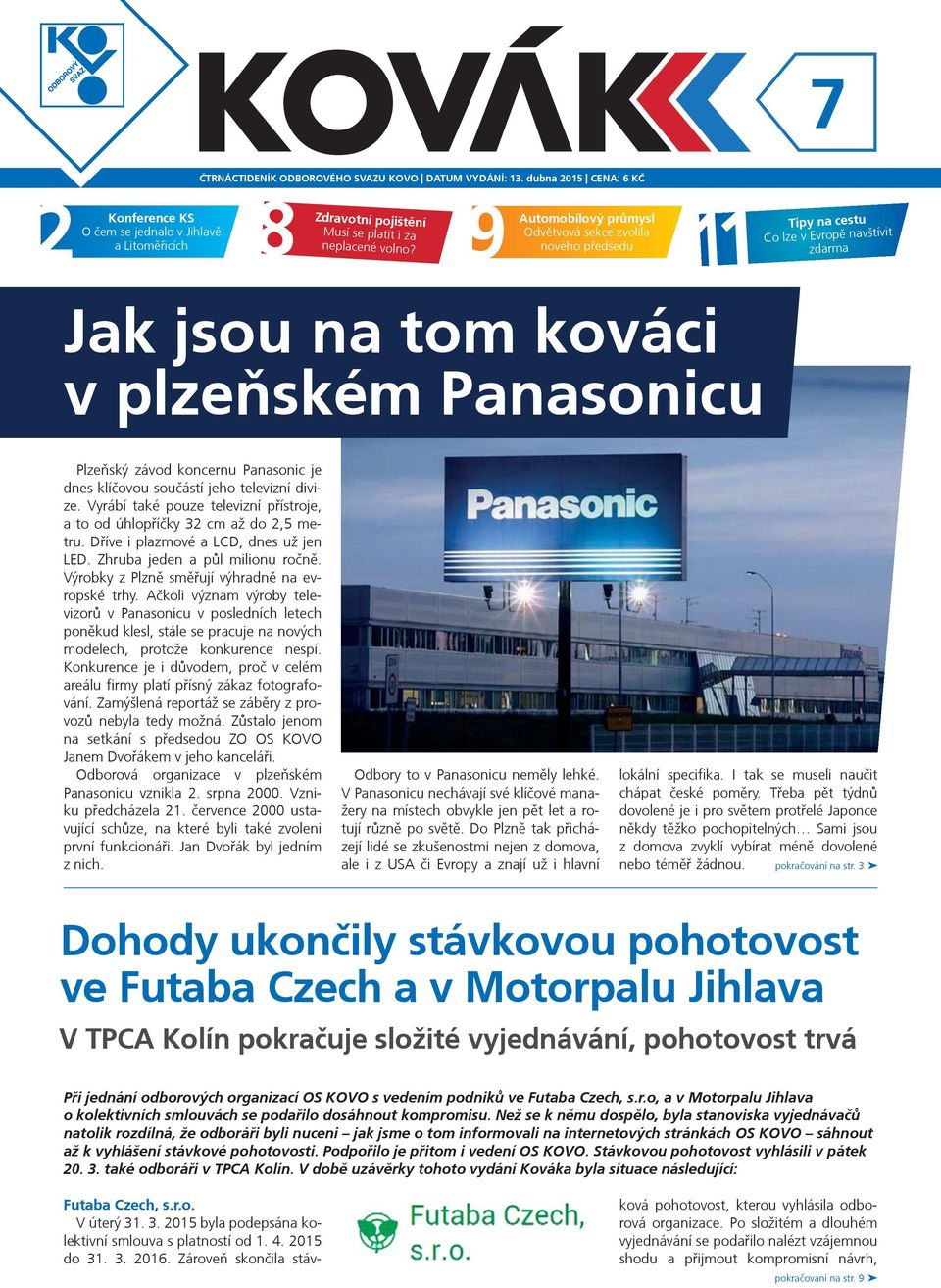 volno? Tipy na cestu Co lze v Evropì navštívit zdarma Jak jsou na tom kováci v plzeòském Panasonicu Plzeòský závod koncernu Panasonic je dnes klíèovou souèástí jeho televizní divize.