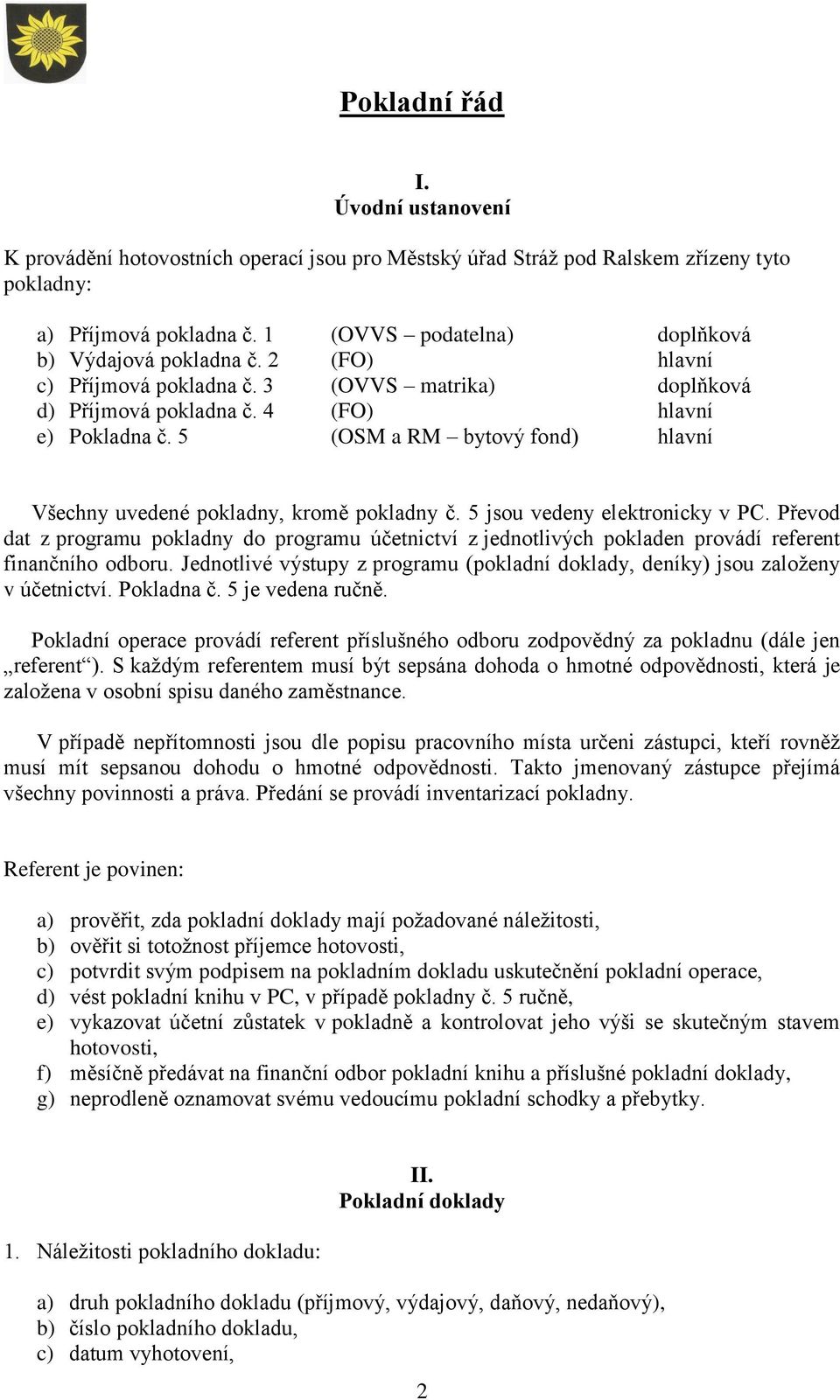 5 (OSM a RM bytový fond) hlavní Všechny uvedené pokladny, kromě pokladny č. 5 jsou vedeny elektronicky v PC.