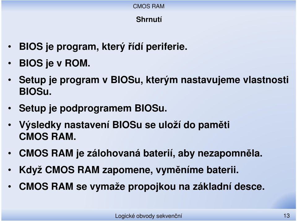 Výsledky nastavení BIOSu se uloží do paměti CMOS RAM.