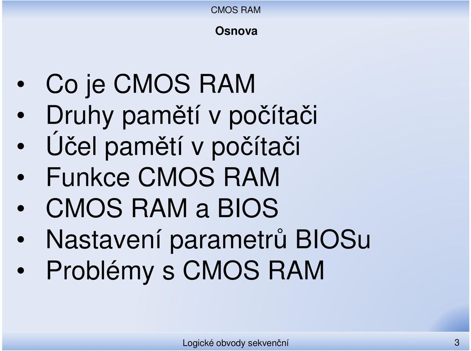 RAM CMOS RAM a BIOS Nastavení parametrů