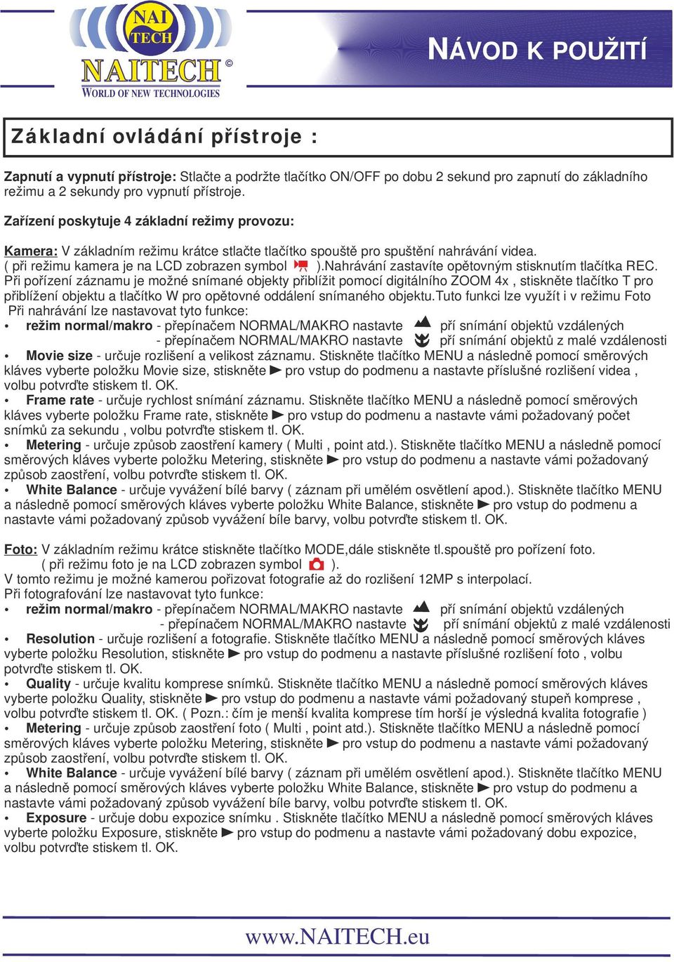 Nahrávání zastavíte opětovným stisknutím tlačítka REC.