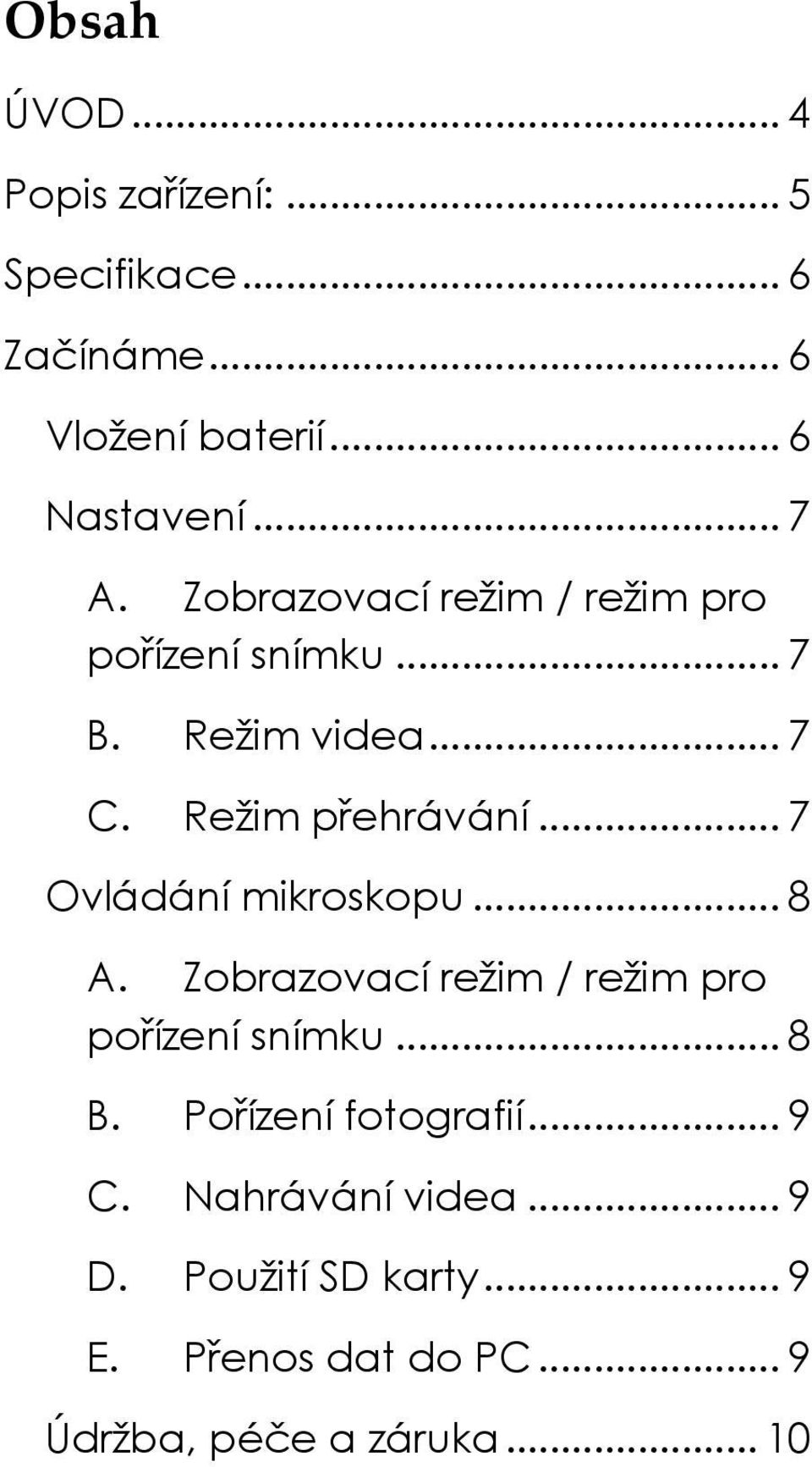 .. 7 Ovládání mikroskopu... 8 A. Zobrazovací režim / režim pro pořízení snímku... 8 B.