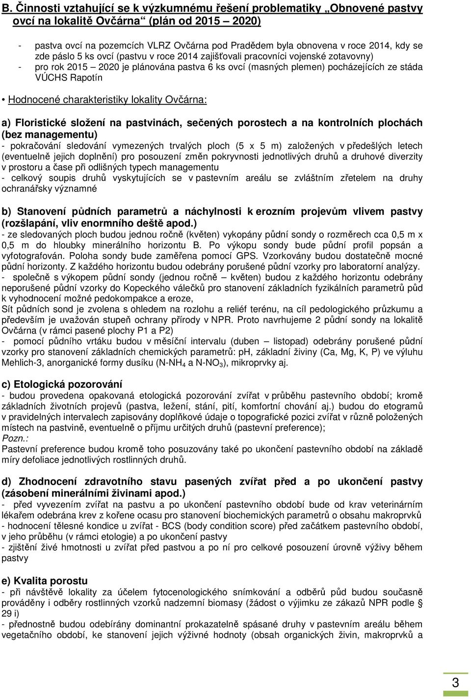 Hodnocené charakteristiky lokality Ovčárna: a) Floristické složení na pastvinách, sečených porostech a na kontrolních plochách (bez managementu) - pokračování sledování vymezených trvalých ploch (5 x