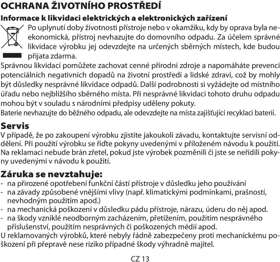 Správnou likvidací pomůžete zachovat cenné přírodní zdroje a napomáháte prevenci potenciálních negativních dopadů na životní prostředí a lidské zdraví, což by mohly být důsledky nesprávné likvidace