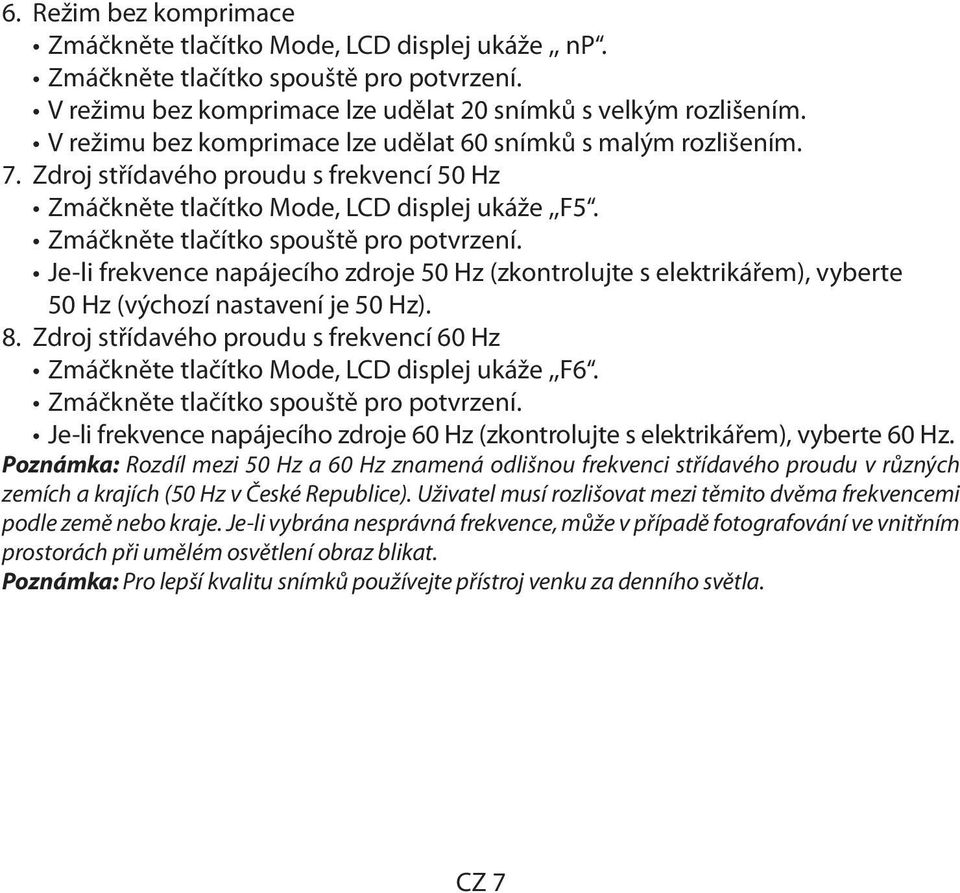 Je-li frekvence napájecího zdroje 50 Hz (zkontrolujte s elektrikářem), vyberte 50 Hz (výchozí nastavení je 50 Hz). 8.