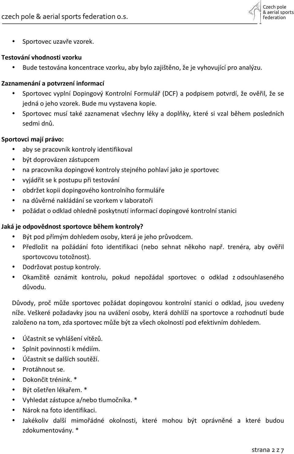 Sportovec musí také zaznamenat všechny léky a doplňky, které si vzal během posledních sedmi dnů.