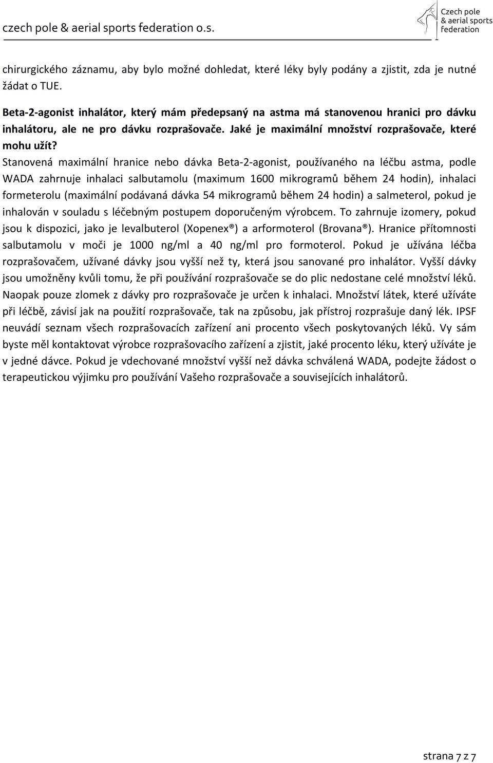 Stanovená maximální hranice nebo dávka Beta- 2- agonist, používaného na léčbu astma, podle WADA zahrnuje inhalaci salbutamolu (maximum 1600 mikrogramů během 24 hodin), inhalaci formeterolu (maximální