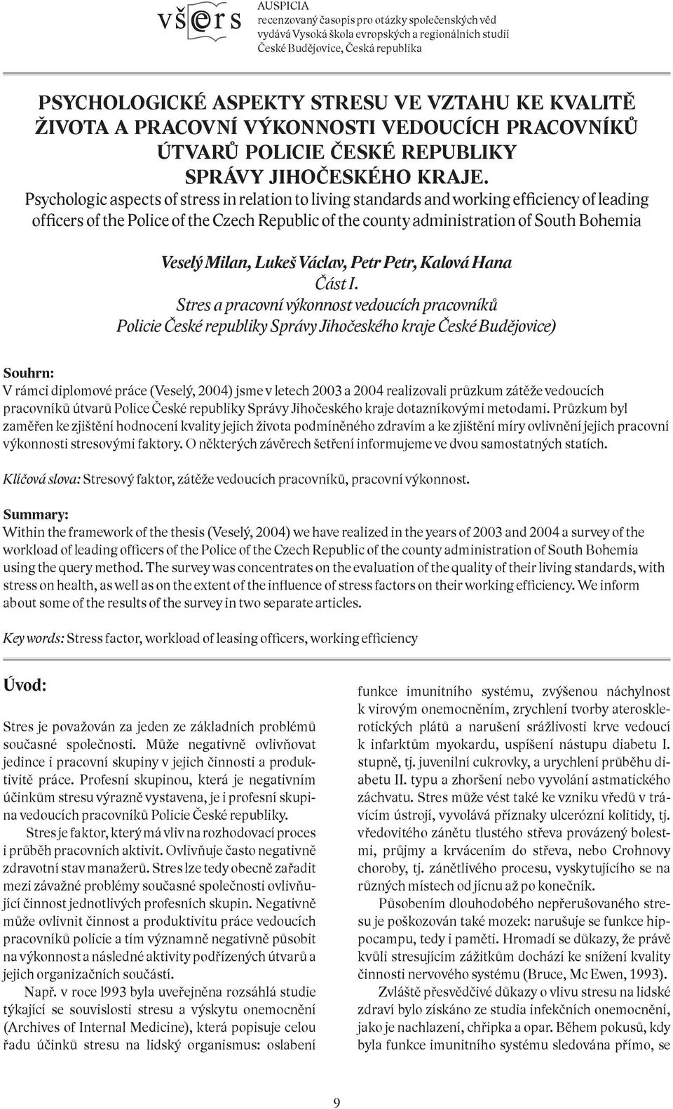 Psychologic aspects of stress in relation to living standards and working efficiency of leading officers of the Police of the Czech Republic of the county administration of South Bohemia Veselý