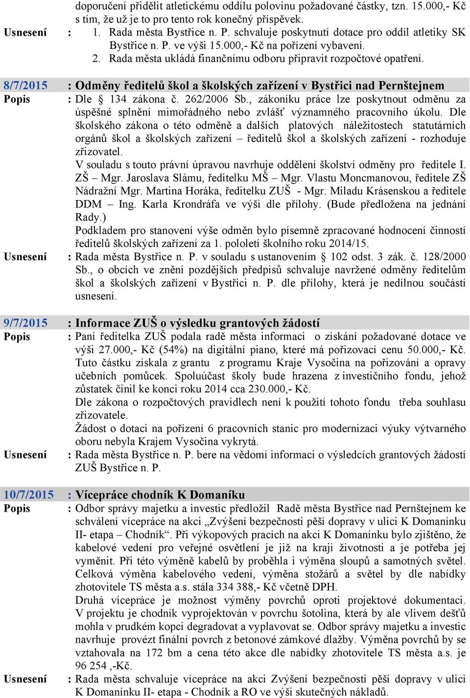 8/7/2015 : Odměny ředitelů škol a školských zařízení v Bystřici nad Pernštejnem Popis : Dle 134 zákona č. 262/2006 Sb.