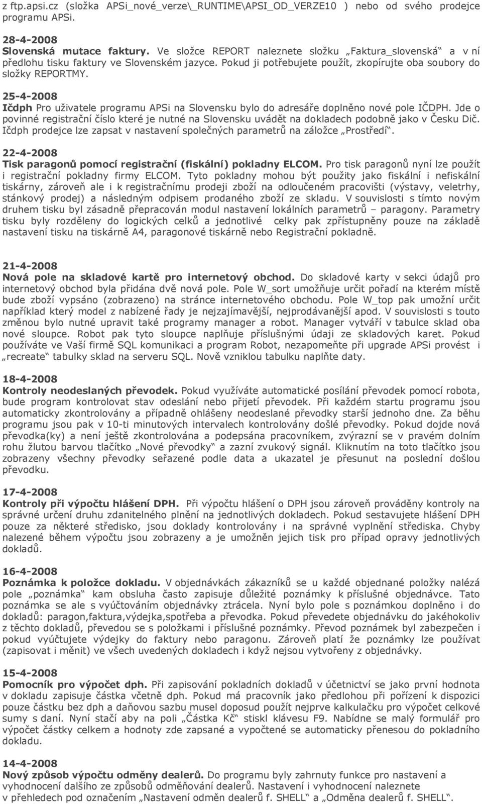 25-4-2008 Ičdph Pro uživatele programu APSi na Slovensku bylo do adresáře doplněno nové pole IČDPH.