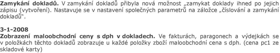 Nastavuje se v nastavení společných parametrů na záložce číslování a zamykání dokladů.