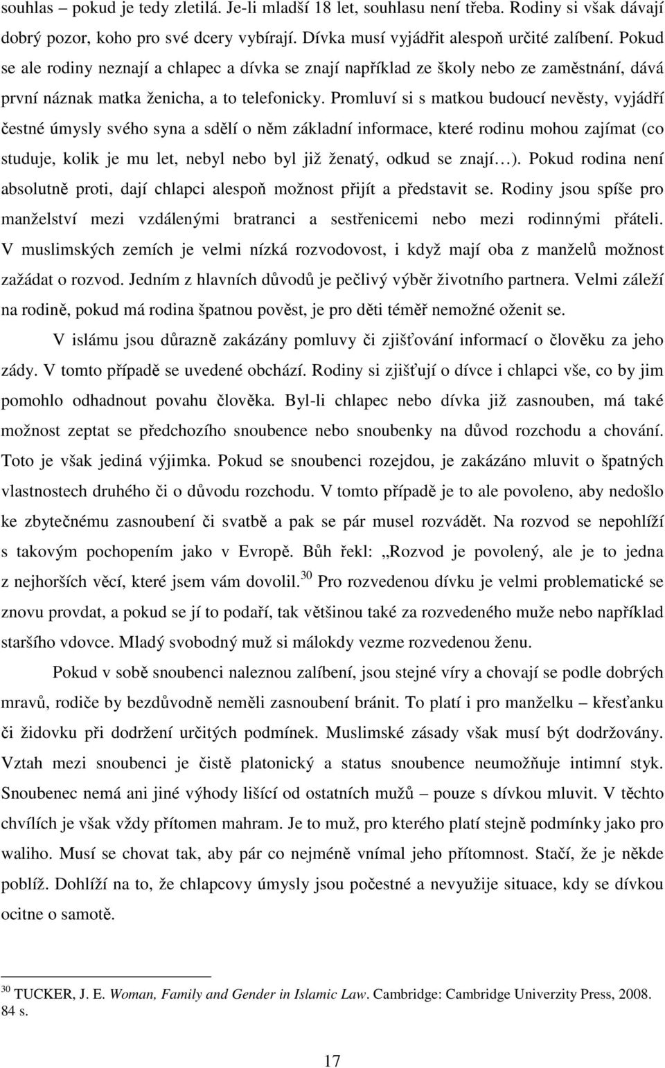 Promluví si s matkou budoucí nevěsty, vyjádří čestné úmysly svého syna a sdělí o něm základní informace, které rodinu mohou zajímat (co studuje, kolik je mu let, nebyl nebo byl již ženatý, odkud se