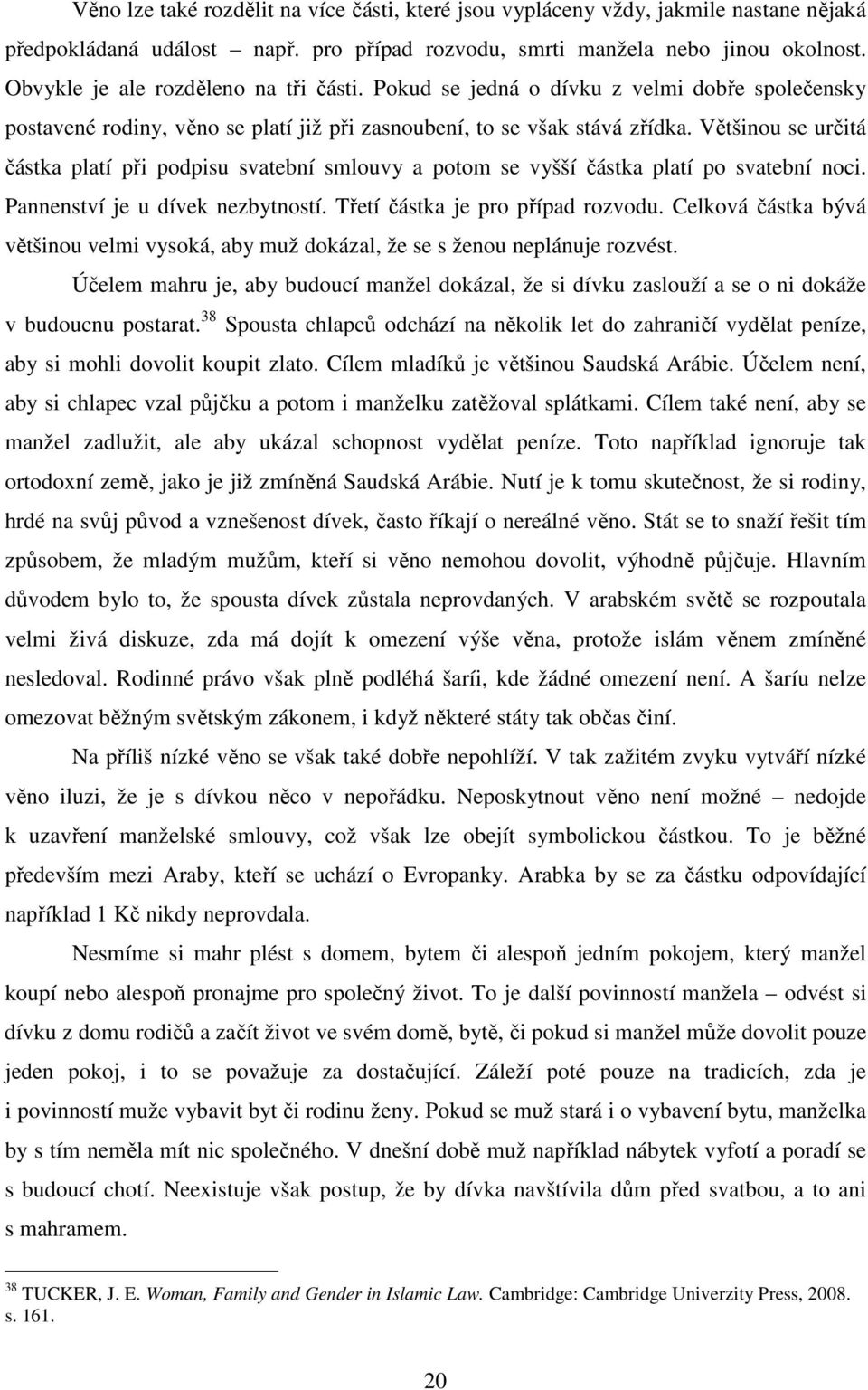 Většinou se určitá částka platí při podpisu svatební smlouvy a potom se vyšší částka platí po svatební noci. Pannenství je u dívek nezbytností. Třetí částka je pro případ rozvodu.