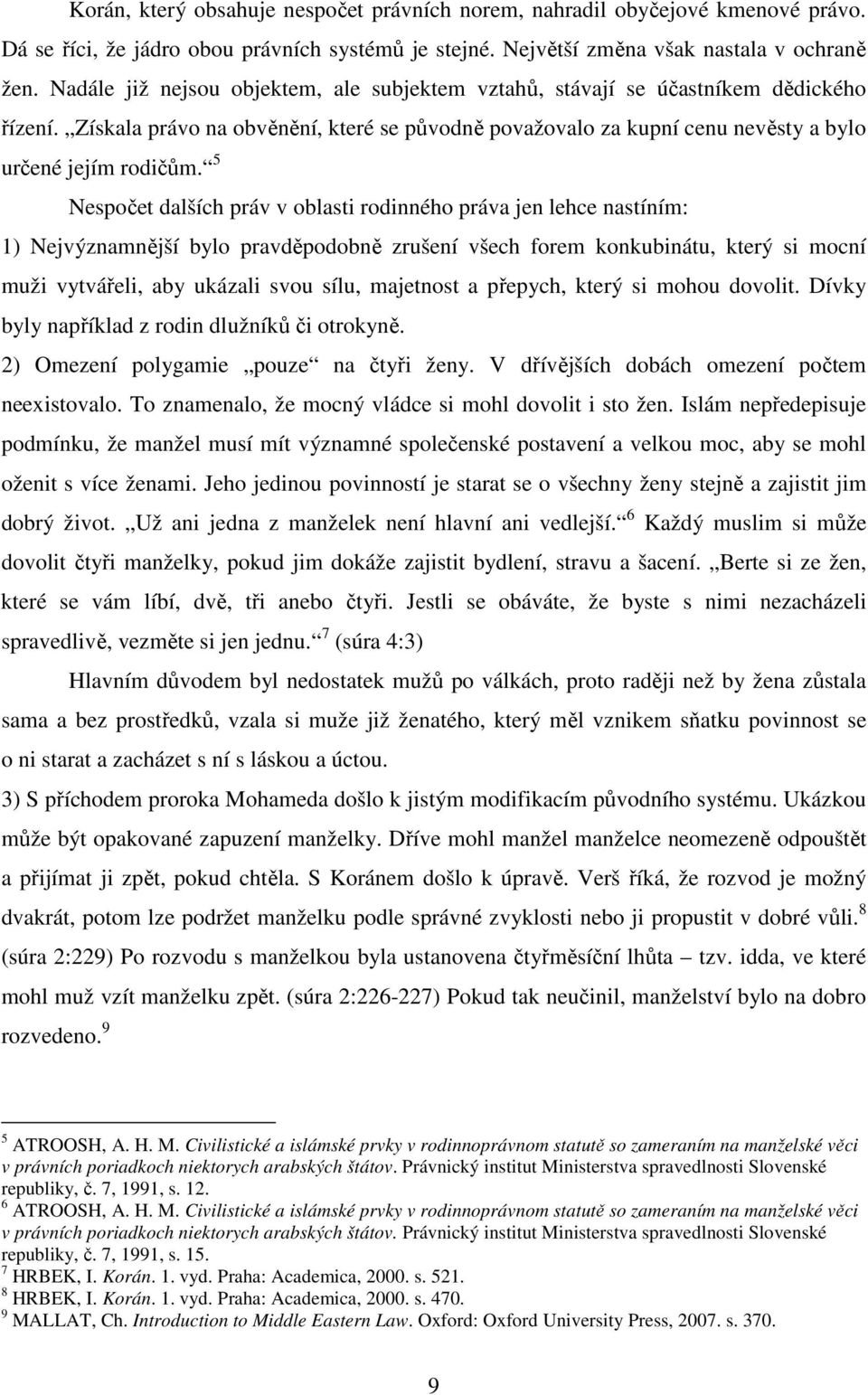 5 Nespočet dalších práv v oblasti rodinného práva jen lehce nastíním: 1) Nejvýznamnější bylo pravděpodobně zrušení všech forem konkubinátu, který si mocní muži vytvářeli, aby ukázali svou sílu,