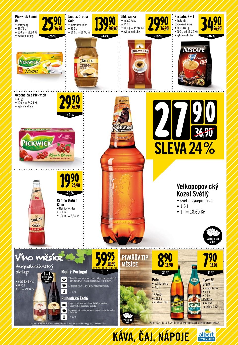 300 ml 100 ml = 6,64 Kč Velkopopovický Kozel Světlý světlé výčepní pivo 1,5 l 1 l = 18,60 Kč v Víno mesíce Augustiniánský sklep odrůdová vína 0,75 l 1 l = 79,94 Kč 11 kupte dva, zaplaťte jeden Modrý