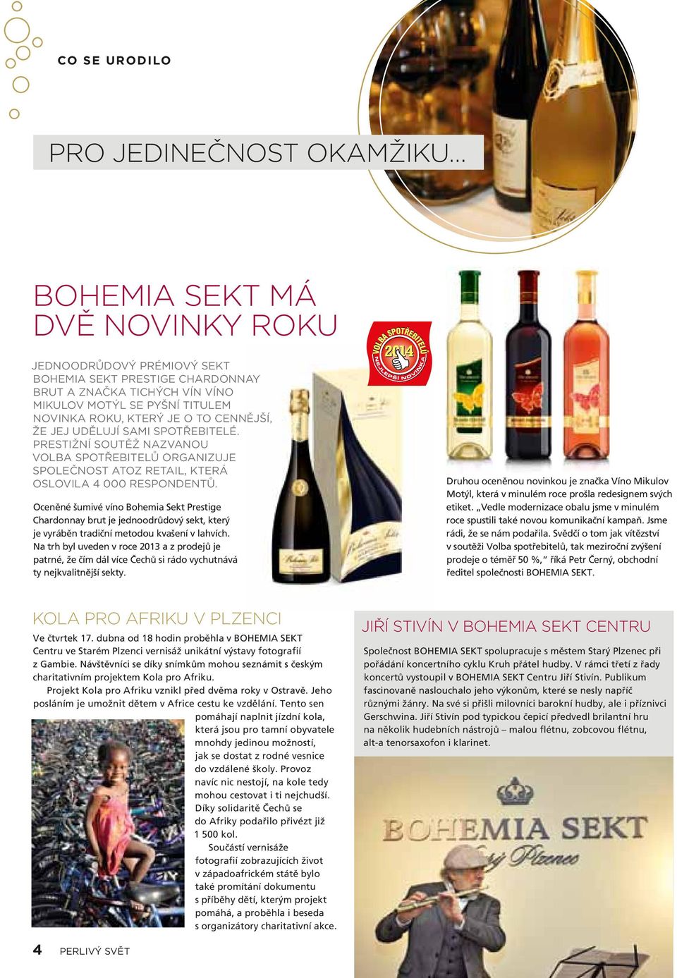 Oceněné šumivé víno Bohemia Sekt Prestige Chardonnay brut je jednoodrůdový sekt, který je vyráběn tradiční metodou kvašení v lahvích.