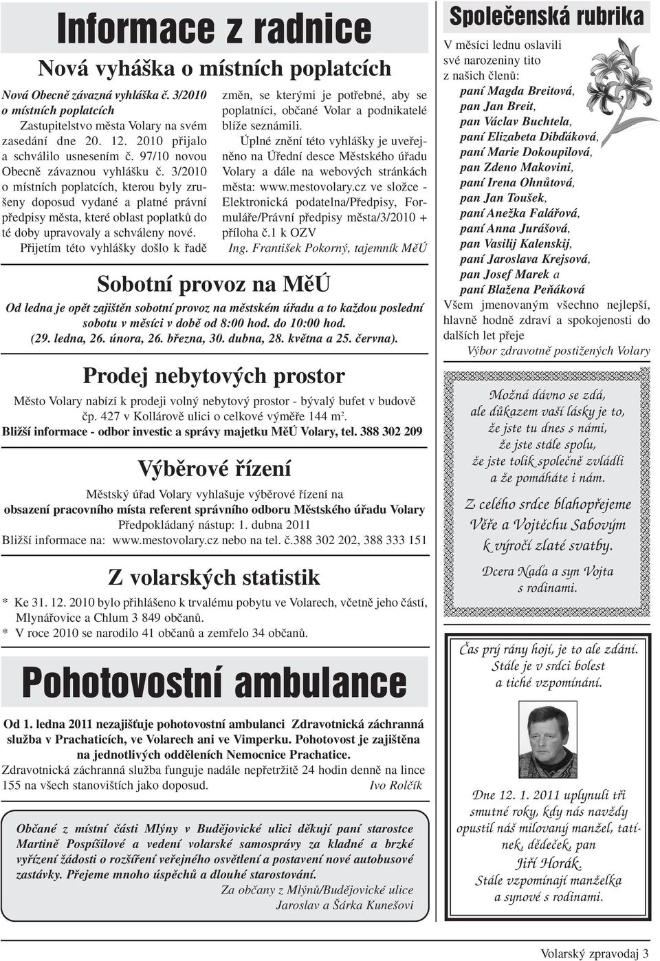 3/2010 o místních poplatcích, kterou byly zru- eny doposud vydané a platné právní pfiedpisy mûsta, které oblast poplatkû do té doby upravovaly a schváleny nové.