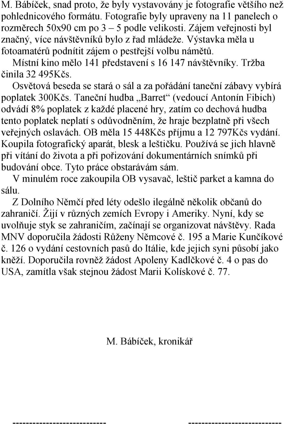 Tržba činila 32 495Kčs. Osvětová beseda se stará o sál a za pořádání taneční zábavy vybírá poplatek 300Kčs.