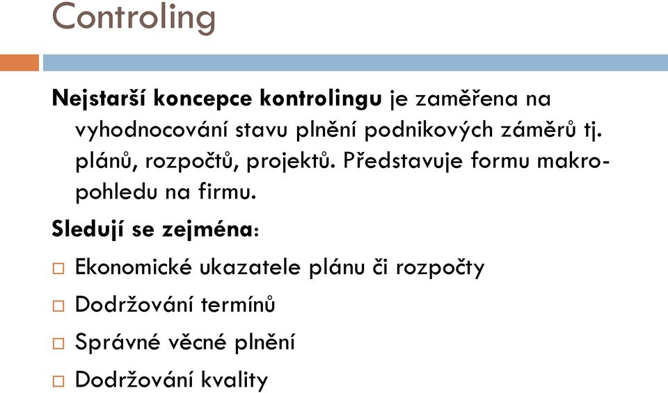 Představuje formu makropohledu na firmu.