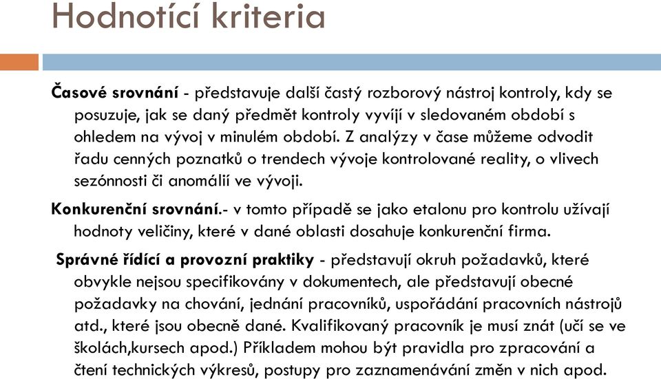 - v tomto případě se jako etalonu pro kontrolu užívají hodnoty veličiny, které v dané oblasti dosahuje konkurenční firma.