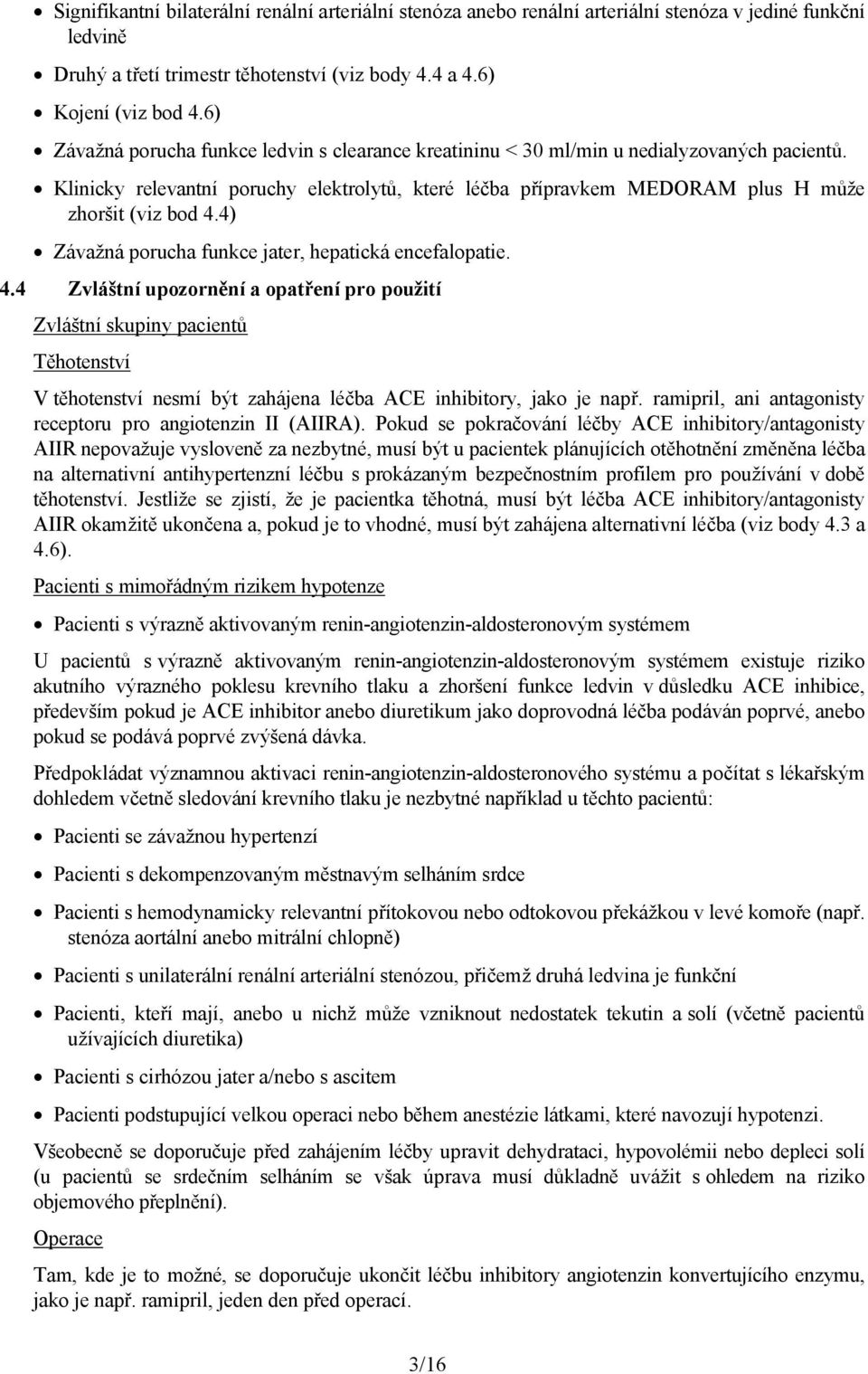 4) Závažná porucha funkce jater, hepatická encefalopatie. 4.