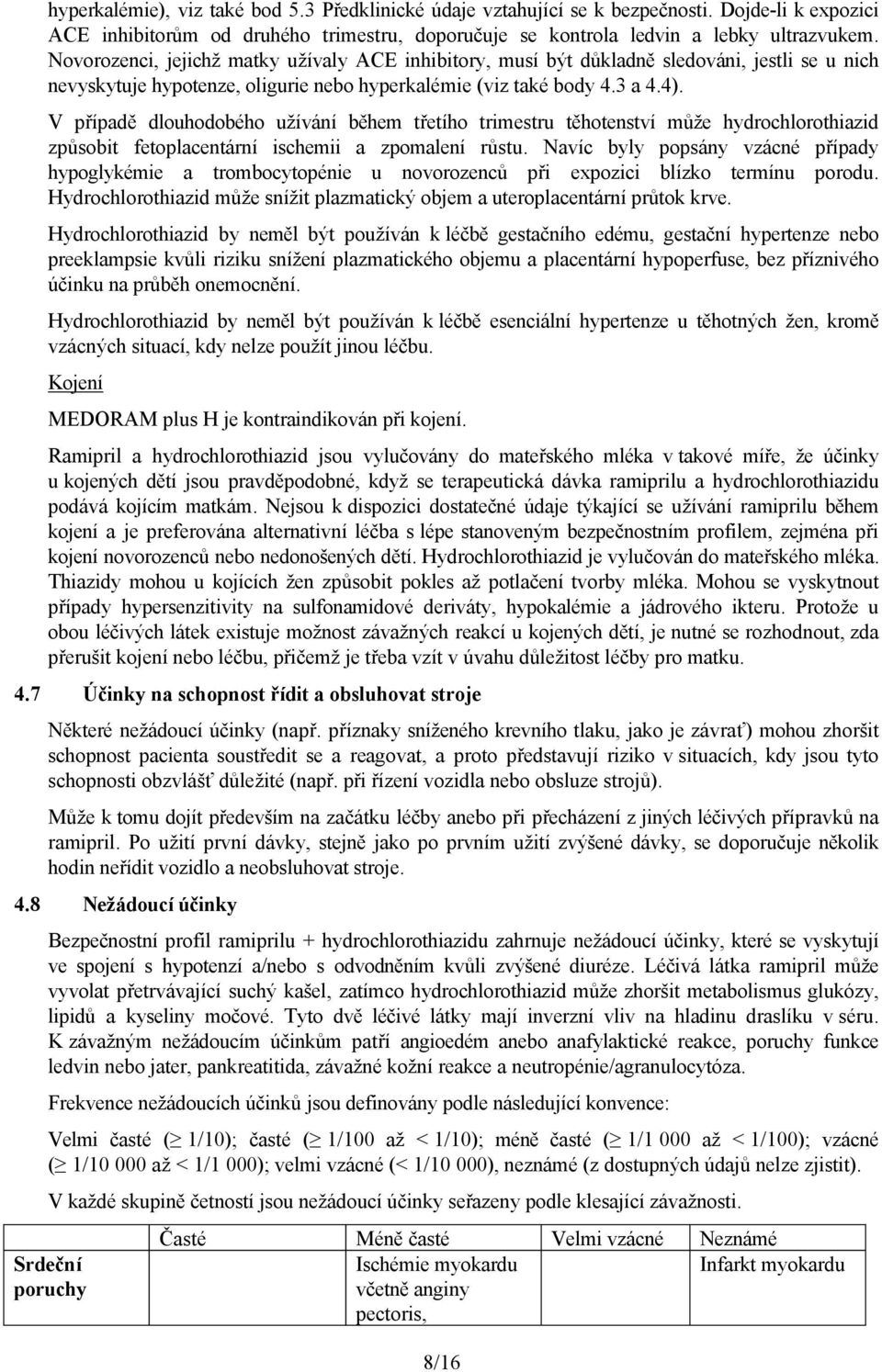 V případě dlouhodobého užívání během třetího trimestru těhotenství může hydrochlorothiazid způsobit fetoplacentární ischemii a zpomalení růstu.