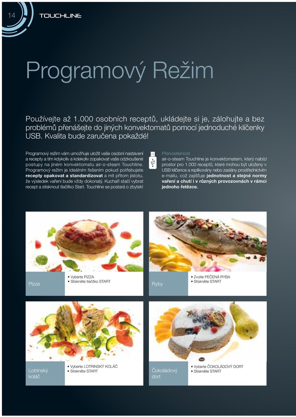 Programový režim je ideálním řešením pokud potřebujete recepty opakovat a standardizovat a mít přitom jistotu, že výsledek vaření bude vždy dokonalý.