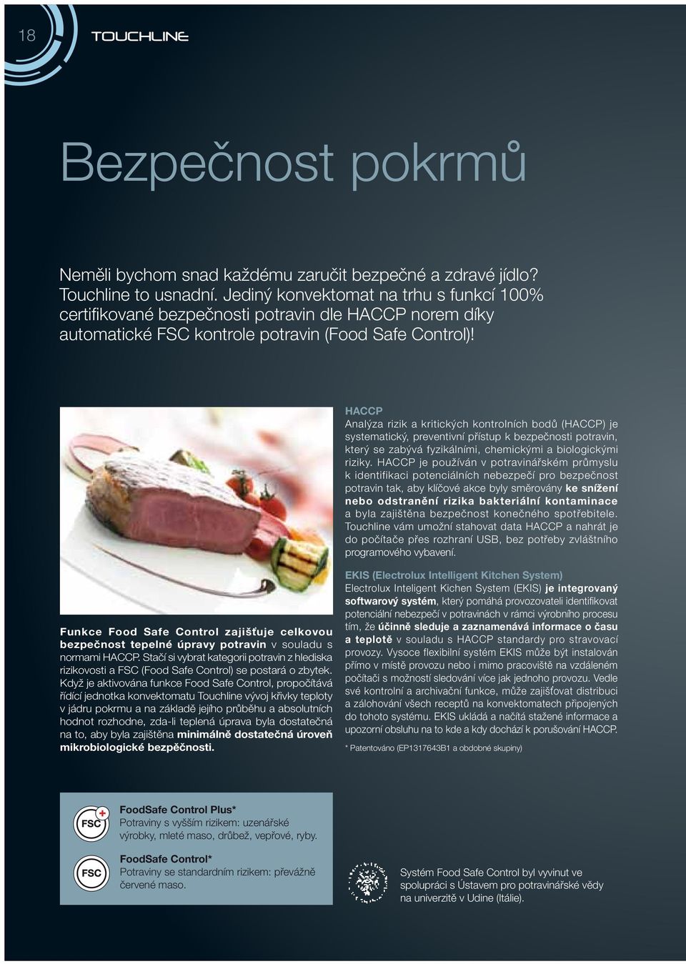 HACCP Analýza rizik a kritických kontrolních bodů (HACCP) je systematický, preventivní přístup k bezpečnosti potravin, který se zabývá fyzikálními, chemickými a biologickými riziky.