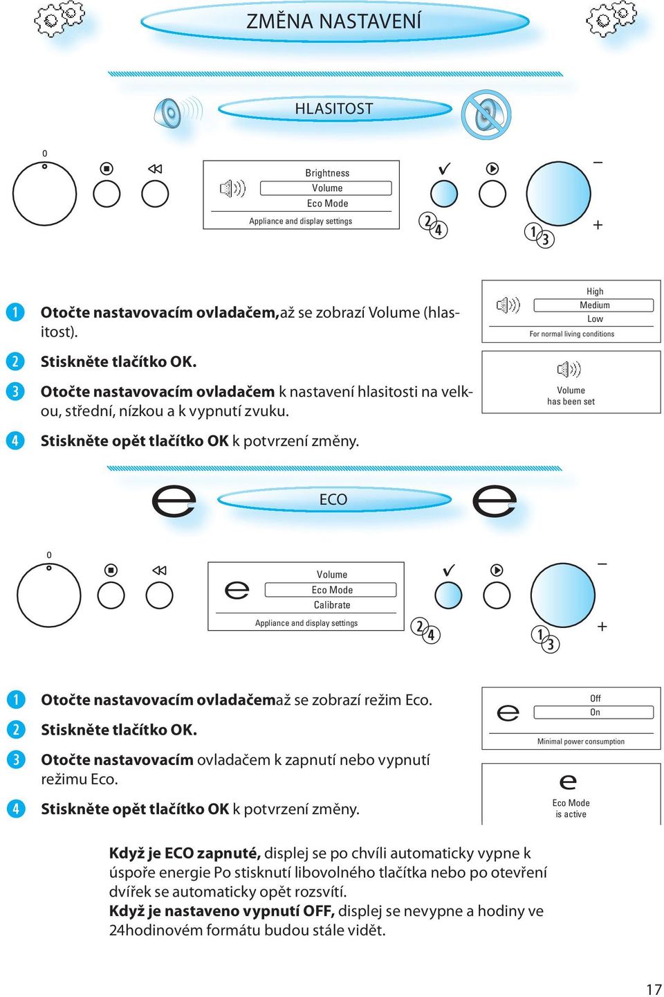 e ECO e High Medium Low For normal living conditions Volume has been set e Volume Eco Mode Calibrate Appliance and display settings Otočte nastavovacím ovladačem až se zobrazí režim Eco.