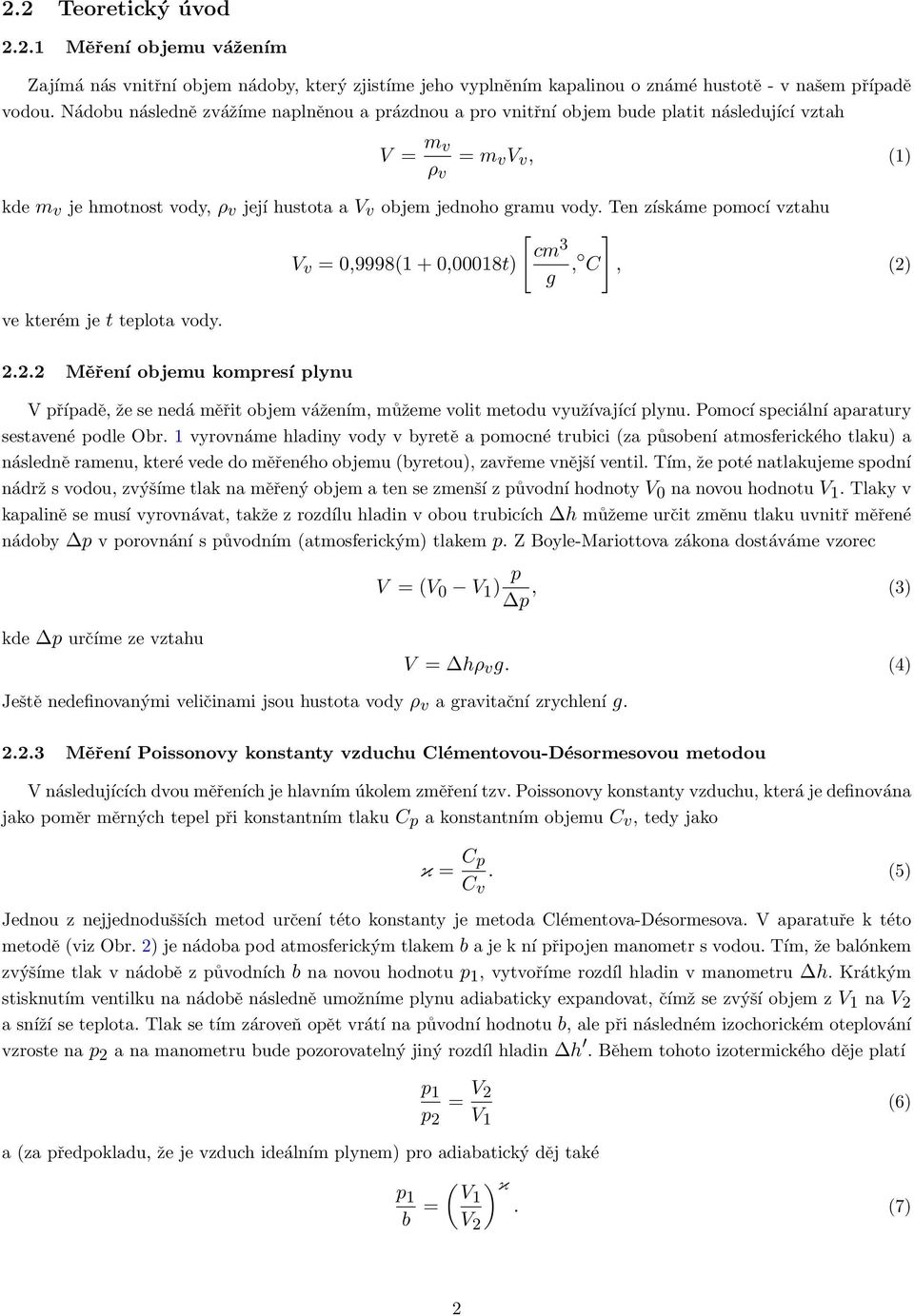 Ten získáme pomocí vztahu [ ] cm 3 V v = 0,9998(1 + 0,00018t) g, C, (2) ve kterém je t teplota vody. 2.2.2 Měření objemu kompresí plynu V případě, že se nedá měřit objem vážením, můžeme volit metodu využívající plynu.