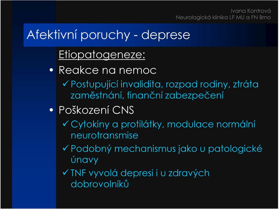 CNS Cytokiny a protilátky, modulace normální neurotransmise Podobný