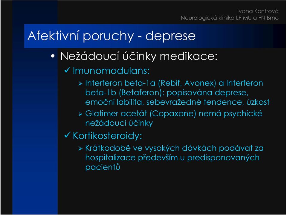 tendence, úzkost Glatimer acetát (Copaxone) nemá psychické nežádoucí účinky Kortikosteroidy: