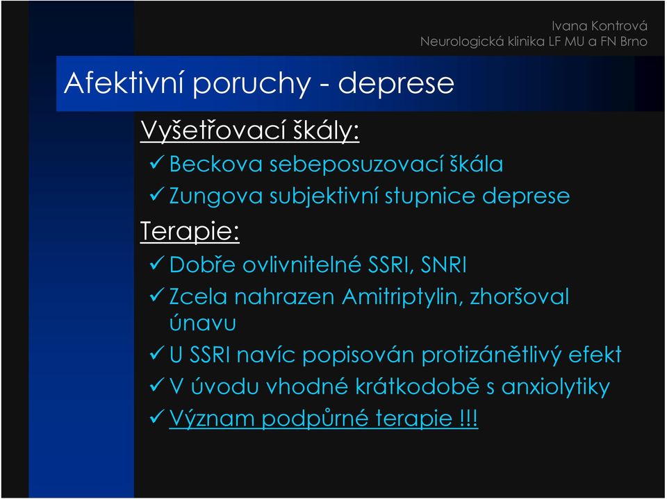 Zcela nahrazen Amitriptylin, zhoršoval únavu U SSRI navíc popisován