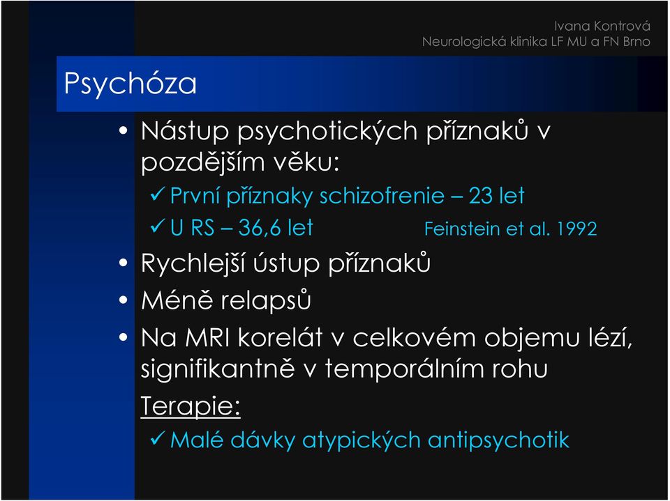 1992 Rychlejší ústup příznaků Méně relapsů Na MRI korelát v celkovém