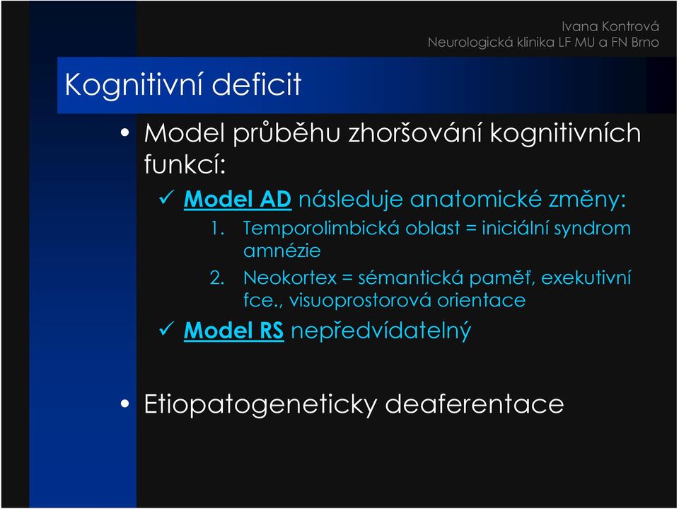 Temporolimbická oblast = iniciální syndrom amnézie 2.