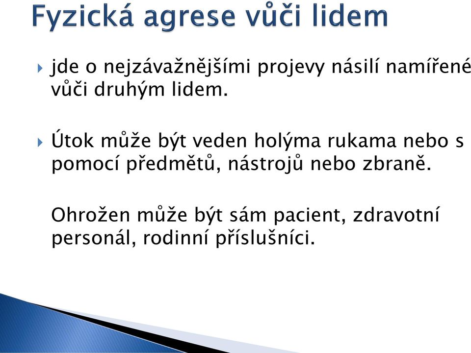 Útok může být veden holýma rukama nebo s pomocí