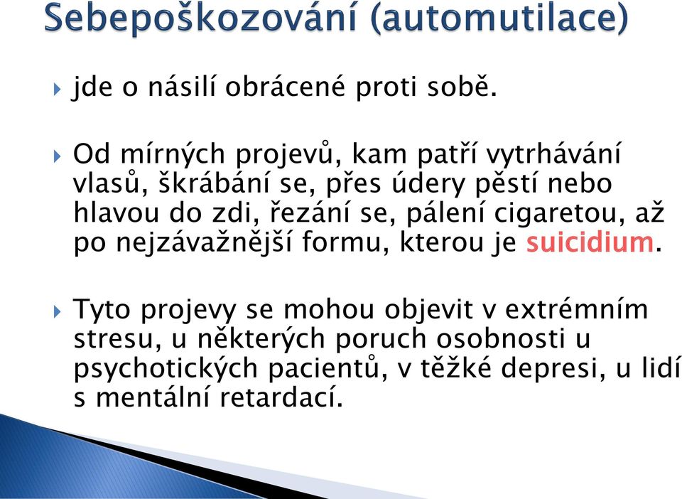 do zdi, řezání se, pálení cigaretou, až po nejzávažnější formu, kterou je suicidium.