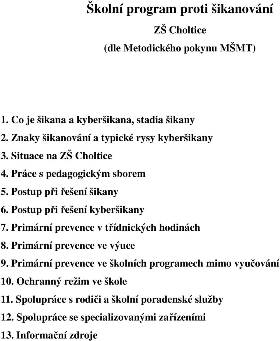 Postup při řešení kyberšikany 7. Primární prevence v třídnických hodinách 8. Primární prevence ve výuce 9.